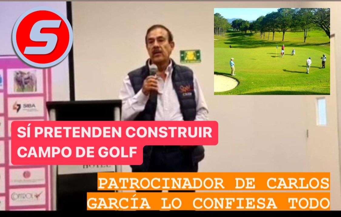Confiesa patrocinador de Carlos García que sí se pretende construir un campo de golf